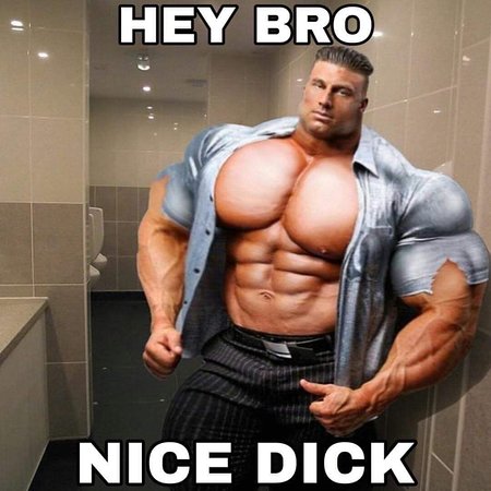 hey-bro-nice-dick.jpg